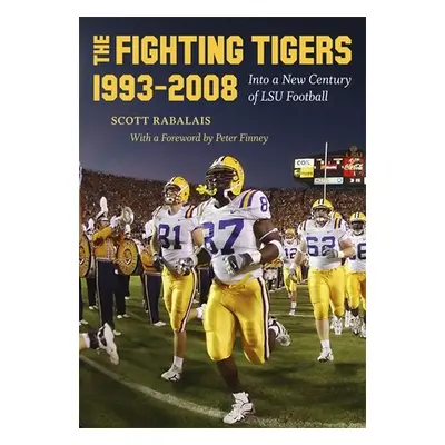 "The Fighting Tigers, 1993-2008: Into a New Century of LSU Football" - "" ("Rabalais Scott")