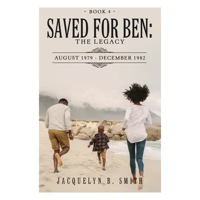 "Saved for Ben: the Legacy" - "" ("Smith Jacquelyn B.")