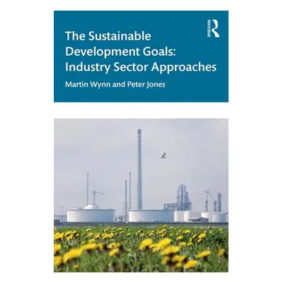 "The Sustainable Development Goals: Industry Sector Approaches" - "" ("Wynn Martin")