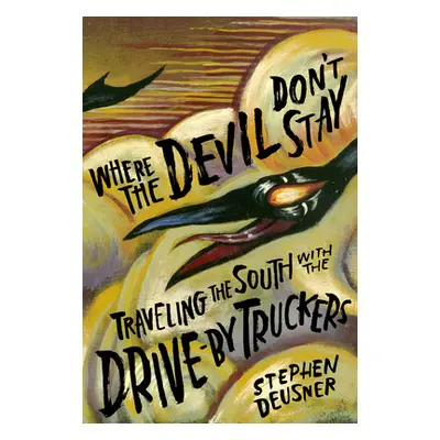 "Where the Devil Don't Stay: Traveling the South with the Drive-By Truckers" - "" ("Deusner Step