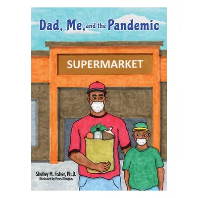 "Dad, Me, and the Pandemic" - "" ("Fisher Shelley M.")