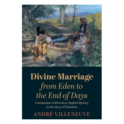 "Divine Marriage from Eden to the End of Days" - "" ("Villeneuve Andr")