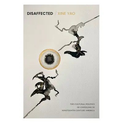 "Disaffected: The Cultural Politics of Unfeeling in Nineteenth-Century America" - "" ("Yao Xine"