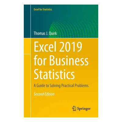 "Excel 2019 for Business Statistics: A Guide to Solving Practical Problems" - "" ("Quirk Thomas 