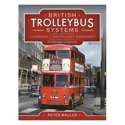 "British Trolleybus Systems - London and South-East England: An Historic Overview" - "" ("Waller