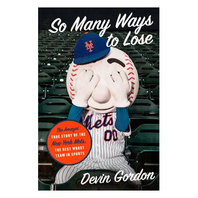 "So Many Ways to Lose: The Amazin' True Story of the New York Mets--The Best Worst Team in Sport