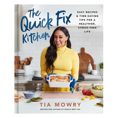 The Quick Fix Kitchen: Easy Recipes and Time-Saving Tips for a Healthier, Stress-Free Life: A Co