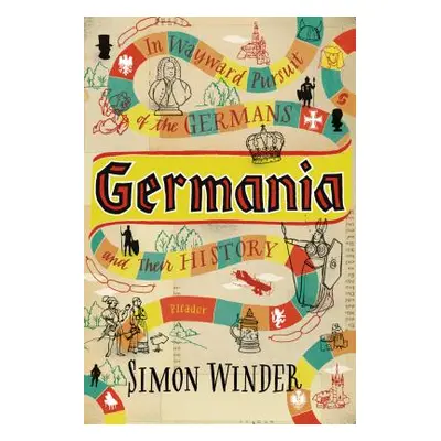 "Germania: In Wayward Pursuit of the Germans and Their History" - "" ("Winder Simon")