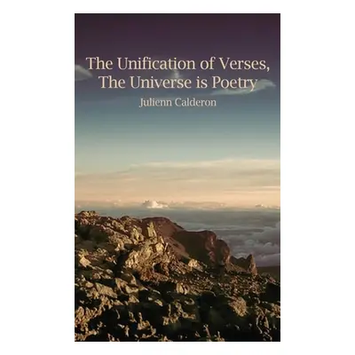 "The Unification of Verses, The Universe is Poetry" - "" ("Calderon Julienn")