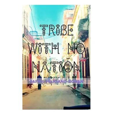 "Tribe with No Nation" - "" ("Feliciano-Roman Rafael")