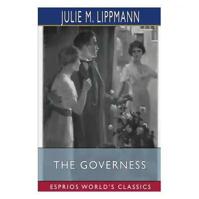 "The Governess (Esprios Classics)" - "" ("Lippmann Julie M.")