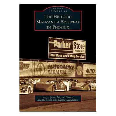 "Historic Manzanita Speedway in Phoenix" - "" ("Upton Larry")