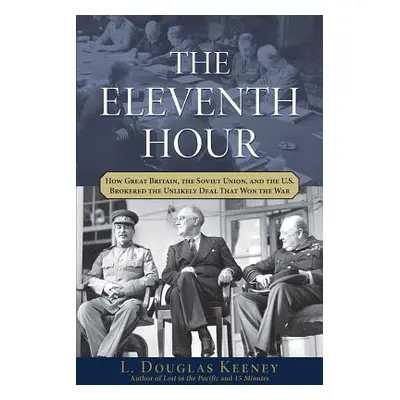 "The Eleventh Hour: How Great Britain, the Soviet Union, and the U.S. Brokered the Unlikely Deal