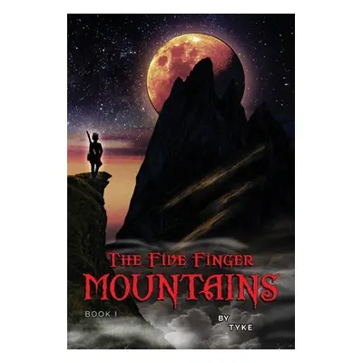 "The Five Finger Mountains: Book I" - "" ("Wilson Tyke")