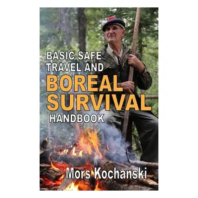 "Basic Safe Travel and Boreal Survival Handbook: Gems from Wilderness Arts and Recreation Magazi