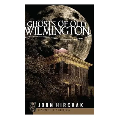 "Ghosts of Old Wilmington" - "" ("Hirchak John")