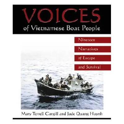 "Voices of Vietnamese Boat People: Nineteen Narratives of Escape and Survival" - "" ("Cargill Ma