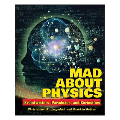 "Mad about Physics: Braintwisters, Paradoxes, and Curiosities" - "" ("Potter Franklin")