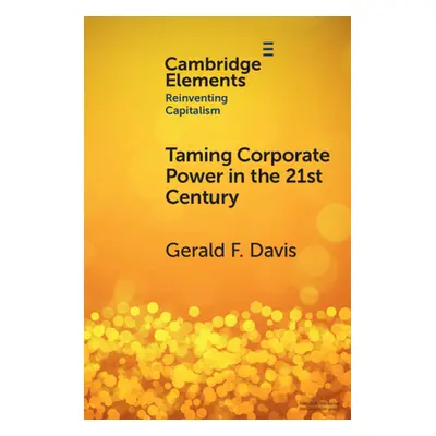 "Taming Corporate Power in the 21st Century" - "" ("Davis Gerald F.")