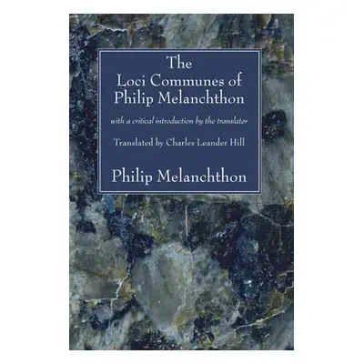 "The Loci Communes of Philip Melanchthon: With a Critical Introduction by the Translator" - "" (