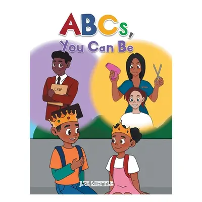 "ABCs, You Can Be" - "" ("Mettle J. W.")