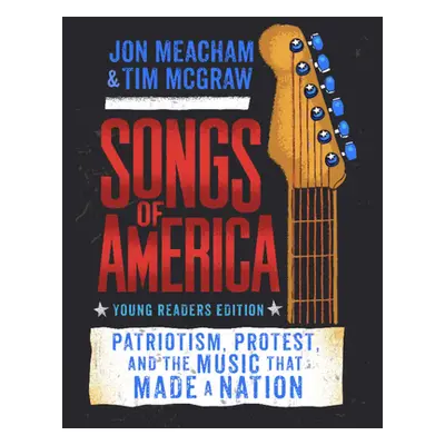 "Songs of America: Young Reader's Edition: Patriotism, Protest, and the Music That Made a Nation