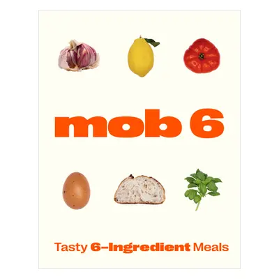 Mob 6: Tasty 6-Ingredient Meals (Mob)