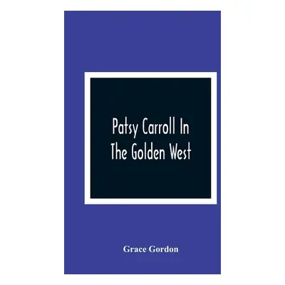 "Patsy Carroll In The Golden West" - "" ("Gordon Grace")