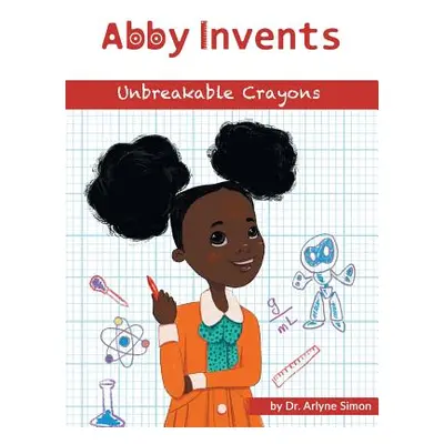 "Abby Invents Unbreakable Crayons" - "" ("Simon Arlyne")