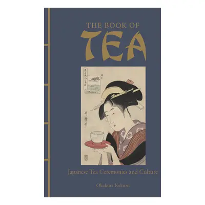 "The Book of Tea: Japanese Tea Ceremonies and Culture" - "" ("Okakura Kakuzo")