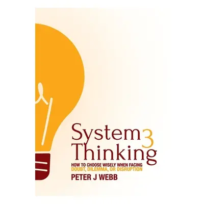 "System 3 Thinking: How to choose wisely when facing doubt, dilemma, or disruption" - "" ("Webb 