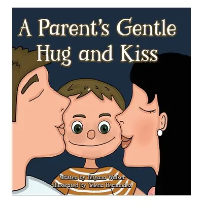 "A Parent's Gentle Hug and Kiss" - "" ("Walker Tetyana")