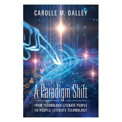 "A Paradigm Shift: From Technology-Literate People to People-Literate Technology" - "" ("Dalley 