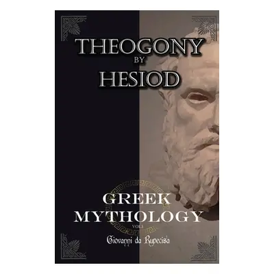 "Greek Mythology: myths of ancient greece vol.1 The Theogony by Hesiod" - "" ("From Ascra Hesiod