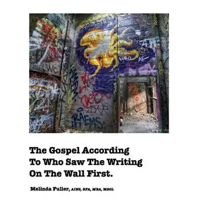 "The Gospel According To Who Saw The Writing On The Wall First" - "" ("Fuller Melinda")