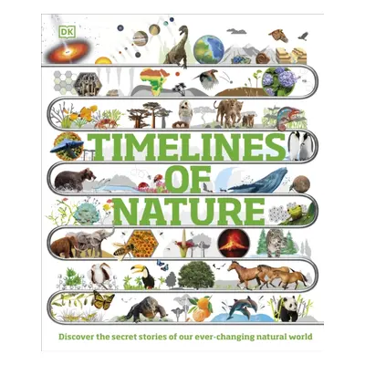 "Timelines of Nature" - "Discover the Secret Stories of Our Ever-Changing Natural World" ("DK")