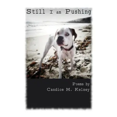 "Still I am Pushing" - "" ("Kelsey Candice M.")