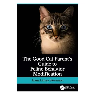 "The Good Cat Parent's Guide to Feline Behavior Modification" - "" ("Linsay Stevenson Alana")