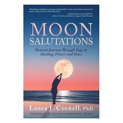 "Moon Salutations: Women's Journey Through Yoga to Healing, Power, and Peace" - "" ("Cornell Lau