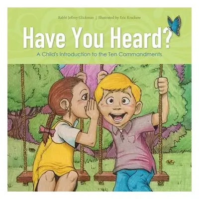 "Have You Heard?: A Child's Introduction to the Ten Commandments" - "" ("Glickman Jeff")