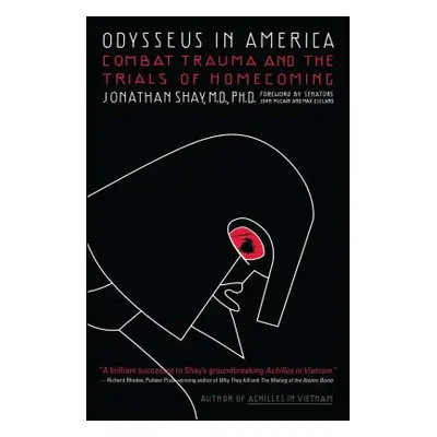 "Odysseus in America: Combat Trauma and the Trials of Homecoming" - "" ("Shay Jonathan")