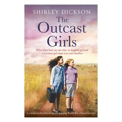 "The Outcast Girls: A completely heartbreaking and gripping World War 2 historical novel" - "" (