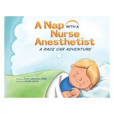 "A Nap with a Nurse Anesthetist: A Race Car Adventure" - "" ("Labieniec Trish")