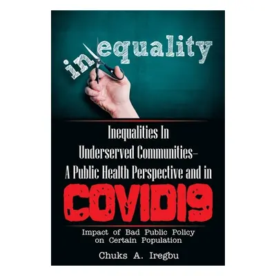 "Inequalities in Underserved Communities- a Public Health Perspective and in Covid19: Impact of 