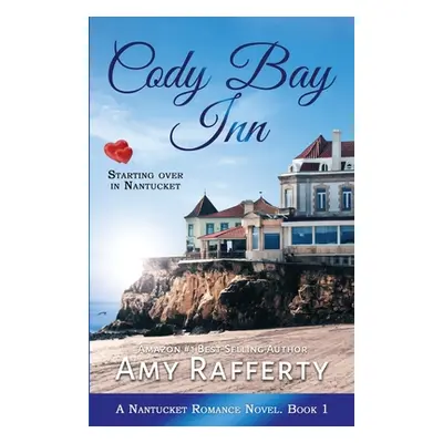 "Cody Bay Inn: Starting Over In Nantucket" - "" ("Rafferty Amy")