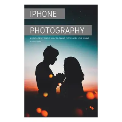 "iPhone Photography: A Ridiculously Simple Guide To Taking Photos With Your iPhone" - "" ("La Co