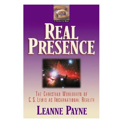 "Real Presence: The Christian Worldview of C. S. Lewis as Incarnational Reality" - "" ("Payne Le