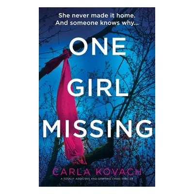 "One Girl Missing: A totally addictive and gripping crime thriller" - "" ("Kovach Carla")