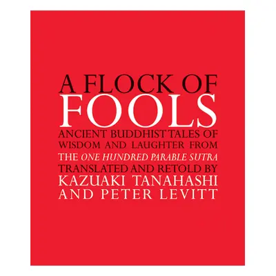 "A Flock of Fools: Ancient Buddhist Tales of Wisdom and Laughter from the One Hundred Parable Su