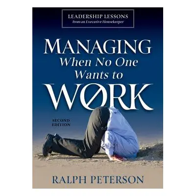 "Managing When No One Wants To Work: Leadership Lessons from an Executive Housekeeper" - "" ("Pe